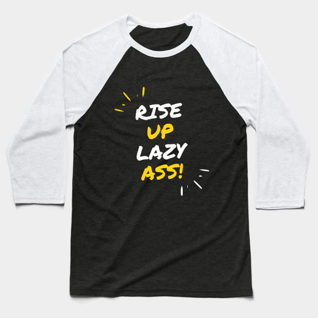 Rise up Lazy Ass Baseball T-Shirt by SYAO